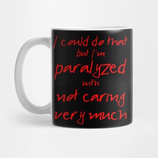 Spike: I'm Paralyzed With Not Caring Very Much (red text) Mug